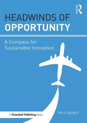 Read Online Headwinds of Opportunity: A Compass for Sustainable Innovation - Timothy Lindsey file in PDF