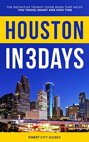 Read Houston in 3 Days: The Definitive Tourist Guide Book That Helps You Travel Smart and Save Time - Finest City Guides | PDF