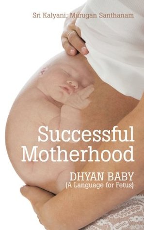 Full Download Successful Motherhood: Dhyan Baby (a Language for Fetus) - Sri Kalyani | ePub