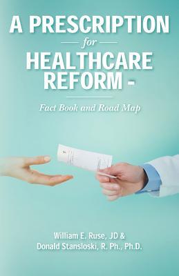 Read A Prescription for Healthcare Reform: Fact Book and Road Map - Jd William E Ruse file in PDF