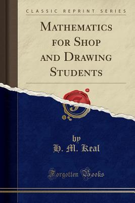 Full Download Mathematics for Shop and Drawing Students (Classic Reprint) - H M Keal | ePub