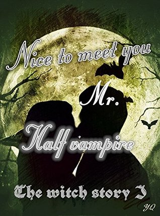Read Nice to meet you,Mr. Half-Vampire I: When a witch meet a half-vampire,what will happen? (The witch story Book 1) - Y Q file in ePub