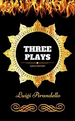 Download Three Plays: By Luigi Pirandello - Illustrated - Luigi Pirandello | ePub