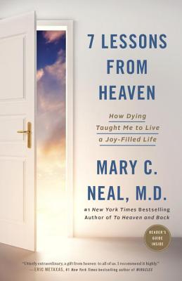 Full Download 7 Lessons from Heaven: How Dying Taught Me to Live a Joy-Filled Life - Mary C. Neal file in PDF
