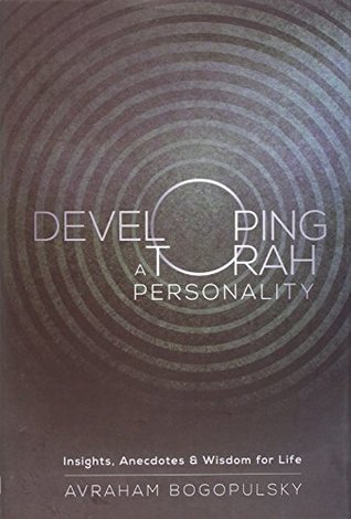 Download Developing a Torah Personality - Insights, Anecdotes & Wisdom for Life - Avraham Bogopulsky | PDF