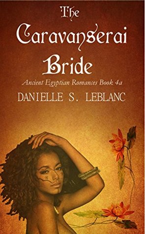 Download The Caravanserai Bride (Ancient Egyptian Romances) - Danielle S. LeBlanc file in ePub