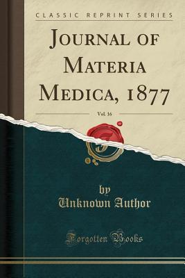 Download Journal of Materia Medica, 1877, Vol. 16 (Classic Reprint) - Unknown | PDF
