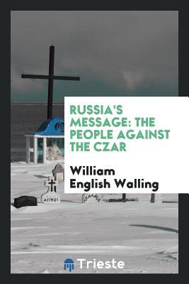 Download Russia's Message: The People Against the Czar - William English 1877-1936 Walling | ePub