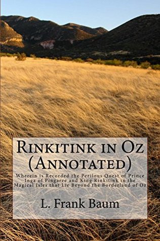 Read Rinkitink in Oz (Annotated): Wherein is Recorded the Perilous Quest of Prince Inga of Pingaree and King Rinkitink in the Magical Isles that Lie Beyond  of Oz - L. Frank Baum | PDF