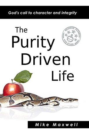 Read Online The Purity Driven Life: God's Call to Character and Integrity - Mike Maxwell file in PDF