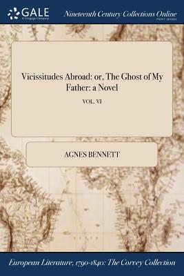 Read Vicissitudes Abroad: Or, the Ghost of My Father: A Novel; Vol. VI - Agnes Bennett file in PDF