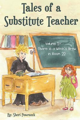 Full Download Tales of a Substitute Teacher: There is a Witch's Brew in Room 22 - Sheri Powrozek file in ePub