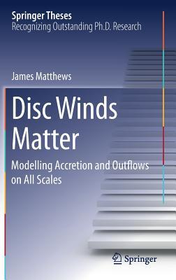 Download Disc Winds Matter: Modelling Accretion and Outflows on All Scales - James Matthews | ePub