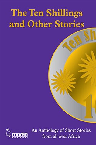 Full Download The Ten Shillings and Other Stories: An Anthology of Short Stories from All Over Africa - Worldreader file in ePub