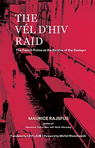Read Online The Vél d'Hiv Raid: The French Police at the Service of the Gestapo - Maurice Rajsfus | ePub