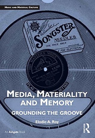 Read Online Media, Materiality and Memory: Grounding the Groove (Music and Material Culture) - Elodie A. Roy file in PDF