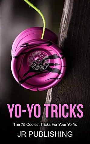 Read Yo-Yo Tricks: The 75 Coolest Tricks For Your Yo-Yo - J.R. Publishing file in ePub
