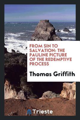 Full Download From Sin to Salvation: The Pauline Picture of the Redemptive Process - Thomas Griffith file in PDF