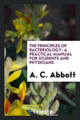 Read The Principles of Bacteriology: A Practical Manual for Students and Physicians - Alexander Crever Abbott | PDF