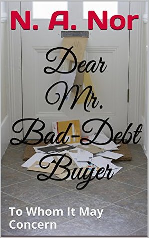 Download Dear Mr. Bad-Debt Buyer: To Whom It May Concern - N a Nor file in PDF