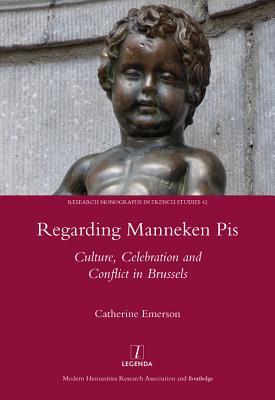 Read Regarding Manneken Pis: Culture, Celebration and Conflict in Brussels - Catherine Emerson file in ePub