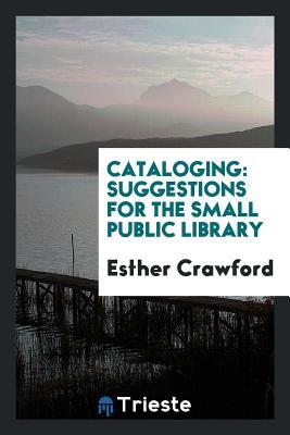 Read Cataloging: Suggestions for the Small Public Library - Esther Crawford file in PDF