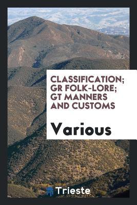 Full Download Classification; Gr Folk-Lore; GT Manners and Customs - Various | PDF
