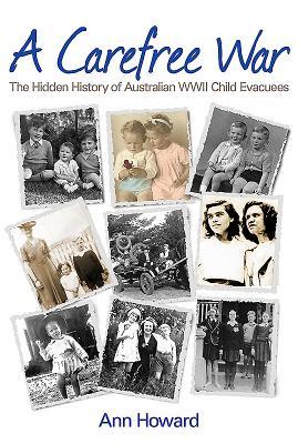 Read Online A Carefree War: The Hidden History of Australian WWII Child Evacuees - Ann Howard file in PDF