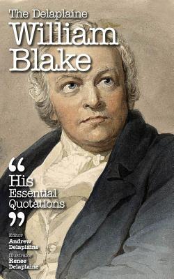 Full Download The Delaplaine William Blake - His Essential Quotations - Andrew Delaplaine file in PDF