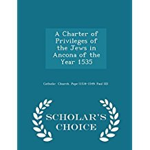 Read A Charter of Privileges of the Jews in Ancona of the Year 1535 - Scholar's Choice Edition - Pope Paul III | ePub