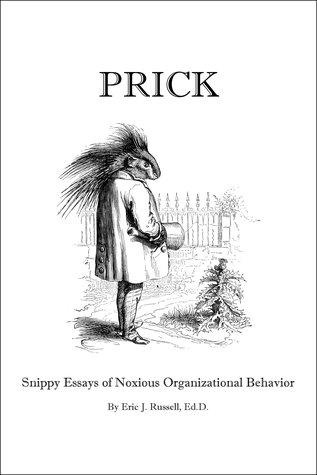 Full Download Prick: Snippy Essays of Noxious Organizational Behavior - Eric Russell | PDF