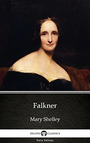 Read Falkner by Mary Shelley - Delphi Classics (Illustrated) (Delphi Parts Edition (Mary Shelley)) - Mary Wollstonecraft Shelley | PDF