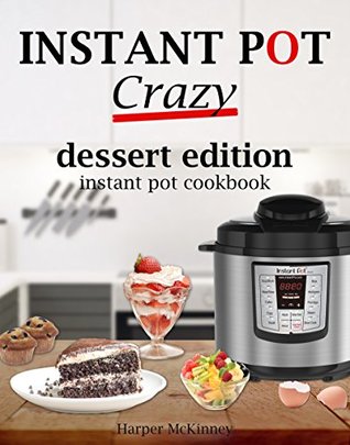Download Instant Pot Crazy: Dessert Edition Instant Pot Cookbook - Harper McKinney | PDF