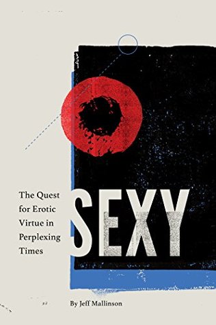 Read Online Sexy: The Quest for Erotic Virtue in Perplexing Times - Jeff Mallinson file in PDF