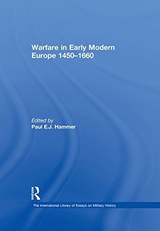 Download Warfare in Early Modern Europe 1450–1660 (The International Library of Essays on Military History) - Paul E.J. Hammer file in PDF