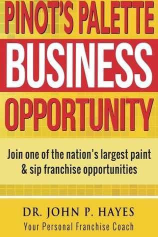 Read Pinot's Palette Business Opportunity: Join one of the nation's largest paint & sip franchise opportunities - John P. Hayes file in PDF