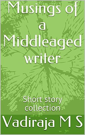 Full Download Musings of a middleaged writer: Short story collection - vadiraja M S | PDF