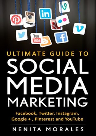 Full Download ULTIMATE GUIDE TO SOCIAL MEDIA MARKETING: EXPLORE FACEBOOK, TWITTER, INSTAGRAM, GOOGLE , PINTEREST AND YOUTUBE MARKETING - NENITA MORALES file in PDF