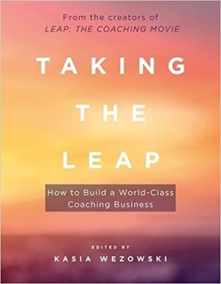 Read Online Taking the Leap: How to Build a World-Class Coaching Business - Kasia Wezowski | PDF