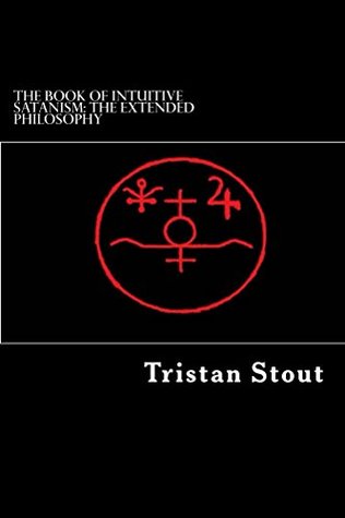 Read The Book of Intuitive Satanism: The Extended Philosophy - Tristan a Stout | ePub
