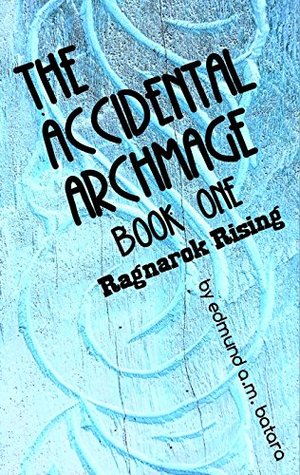 Read The Accidental Archmage: Book One - Ragnarok Rising - Edmund A.M. Batara file in PDF