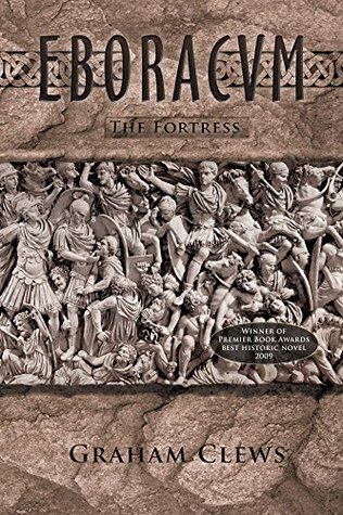 Read Online Eboracum, The Fortress (Book II): Eboracvm, Book II - Graham Clews | ePub