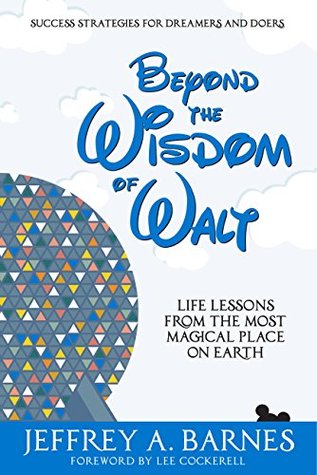 Read Online Beyond the Wisdom of Walt: Life Lessons from the Most Magical Place on Earth - Jeffrey A. Barnes | ePub