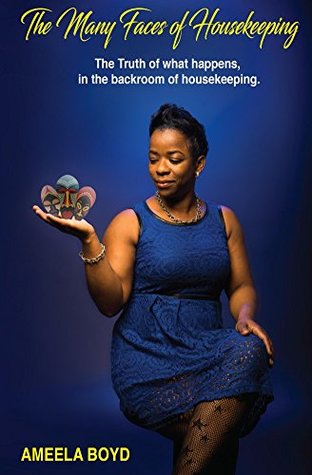 Read The Many Faces of Housekeeping: The Truth of What Happens in the Backroom of Housekeeping - Ameela Boyd file in PDF