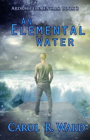 Read Online An Elemental Water (The Ardraci Elementals Book 3) - Carol R. Ward file in PDF