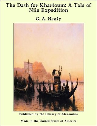 Full Download The Dash for Khartoum: A Tale of Nile Expedition - G.A. Henty | PDF