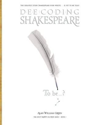 Read Online Dee-Coding Shakespeare: The Holy Trinity Solution Series - Book 1 - Alan William Green file in PDF