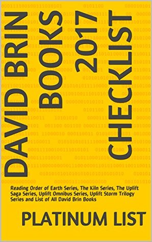 Read Online David Brin Books 2017 Checklist: Reading Order of Earth Series, The Kiln Series, The Uplift Saga Series, Uplift Omnibus Series, Uplift Storm Trilogy Series and List of All David Brin Books - Platinum List file in PDF