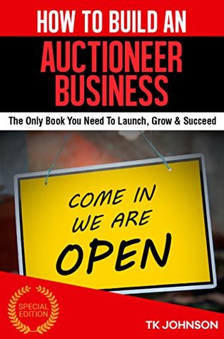 Read How To Build An Auctioneer Business (Special Edition) - T.K. Johnson | ePub