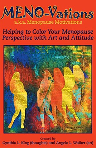Read MENO-Vations: a.k.a. Menopause Motivations: Helping to Color Your Menopause Perspective with Art and Attitude - Cynthia L. King | PDF